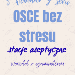 Nagranie z webinaru OSCE bez stresu #5 - Jak zaliczyć procedury aseptyczne na egzaminie?