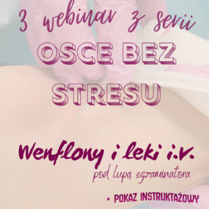 Nagranie z webinaru OSCE bez stresu #3 wenflony i leki pod lupą egzaminatora + pokaz