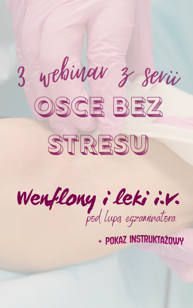 Nagranie z webinaru OSCE bez stresu #3 wenflony i leki pod lupą egzaminatora + pokaz